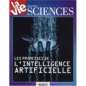 Science : l'Intelligence artificielle Hors Série La Vie