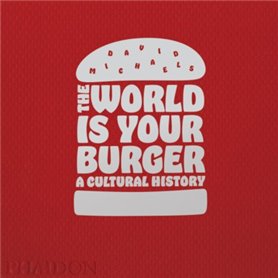 THE WORLD IS YOUR BURGER