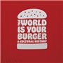 THE WORLD IS YOUR BURGER