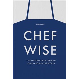 Chefwise, life lessons from the world's leading chefs