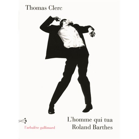 L'homme qui tua Roland Barthes et autres nouvelles