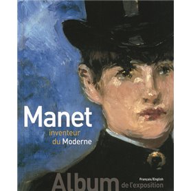 Manet inventeur du Moderne/Manet the Man Who Invented Modernity