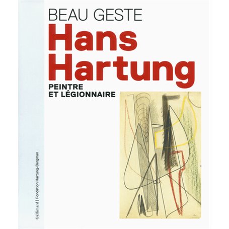 Beau geste : Hans Hartung, peintre et légionnaire