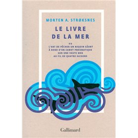 Le livre de la mer ou L'art de pêcher un requin géant à bord d'un canot pneumatique sur une vaste mer au fil de quatre saisons