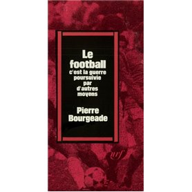 Le football, c'est la guerre poursuivie par d'autres moyens