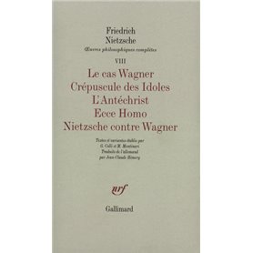 Le Cas Wagner - Crépuscule des Idoles - L'Antéchrist - Ecce Homo - Nietzsche contre Wagner