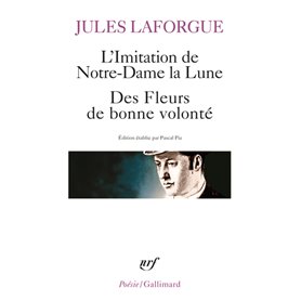 L'Imitation de Notre-Dame la lune - Le Concile féérique - Des Fleurs de bonne volonté - Derniers vers