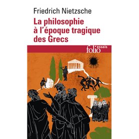 La Philosophie à l'époque tragique des Grecs / Sur l'avenir de nos établissements d'enseignement /Cinq préfaces à cinq livres qu