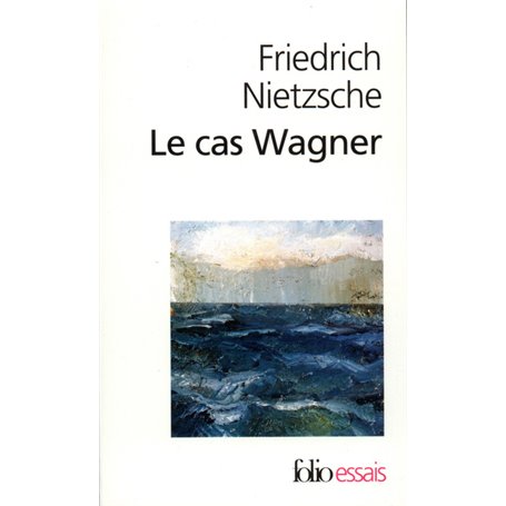 Le Cas Wagner / Nietzsche contre Wagner