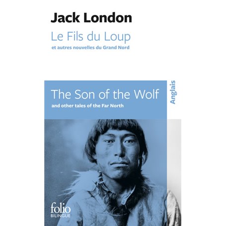 Le Fils du Loup et autres nouvelles du Grand Nord/The Son of the Wolf and other tales of the Far North