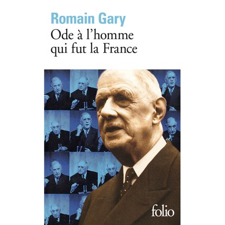 Ode à l'homme qui fut la France et autres textes autour du général de Gaulle