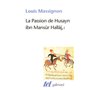 La Passion de Husayn ibn Mansûr Hallâj