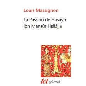 La Passion de Husayn ibn Mansûr Hallâj