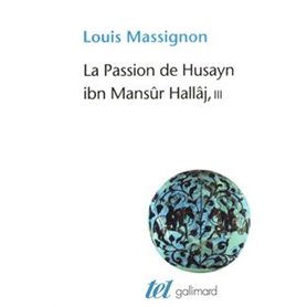 La Passion de Husayn ibn Mansûr Hallâj