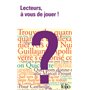 Lecteurs, à vous de jouer !