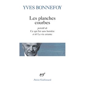 Les Planches courbes/Ce qui fut sans lumière/La Vie errante