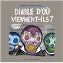 Diable d'où viennent-ils ?