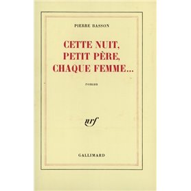 Cette nuit, petit père, chaque femme...