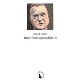 Francis Bacon, aspects d'une vie