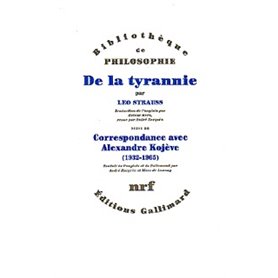 De la tyrannie / "Tyrannie et sagesse" d'Alexandre Kojève /"Mise au point" de Leo Strauss /Correspondance Leo Strauss - Alexandr