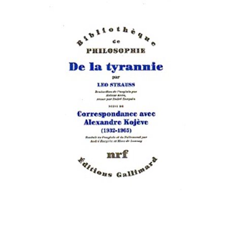 De la tyrannie / "Tyrannie et sagesse" d'Alexandre Kojève /"Mise au point" de Leo Strauss /Correspondance Leo Strauss - Alexandr