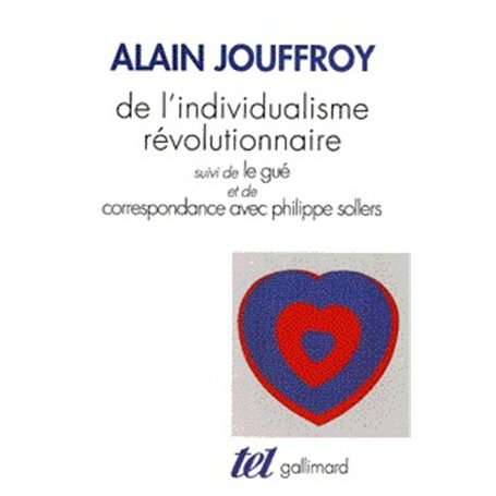 De l'individualisme révolutionnaire / Le Gué /Correspondance avec Philippe Sollers