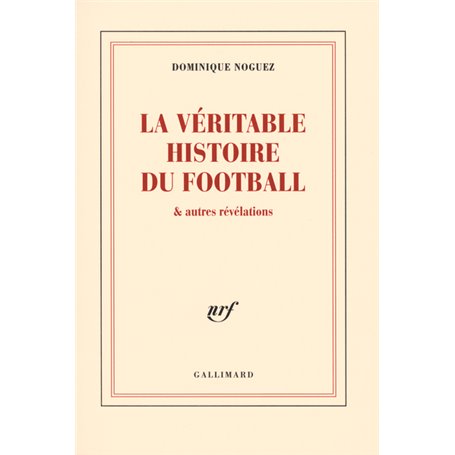 La véritable histoire du football & autres révélations