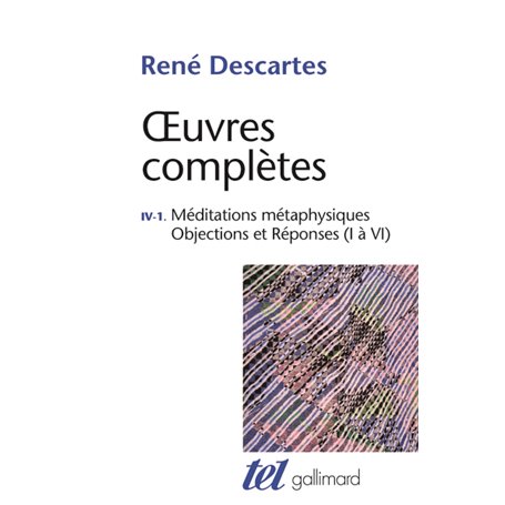 Méditations métaphysiques - Objections et Réponses (I à VI)