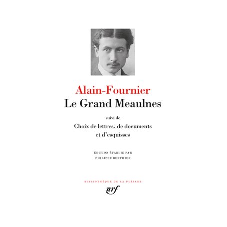 Le Grand Meaulnes / Choix de lettres, de documents et d'esquisses