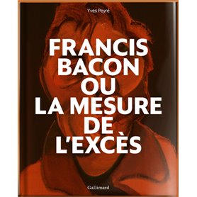 Francis Bacon ou La mesure de l'excès