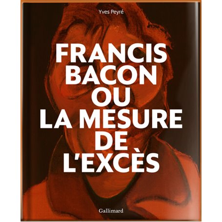 Francis Bacon ou La mesure de l'excès