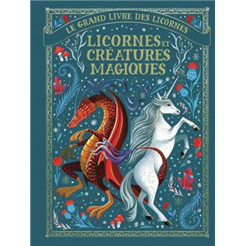 Le grand livre des licornes - Licornes et créatures magiques