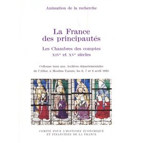 LA FRANCE DES PRINCIPAUTÉS : LES CHAMBRES DES COMPTES AU XIVE ET XVE SIÈCLES