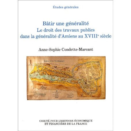 BÂTIR UNE GÉNÉRALITÉ, LE DROIT DES TRAVAUX PUBLICS DANS LA GÉNÉRALITÉ D'AMIENS A