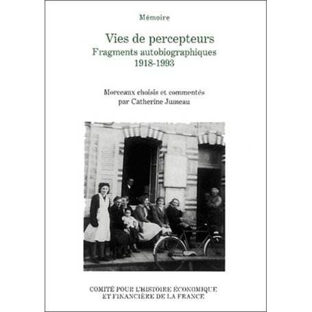 VIES DE PERCEPTEURS, FRAGMENTS AUTOBIOGRAPHIQUES 1918 - 1993