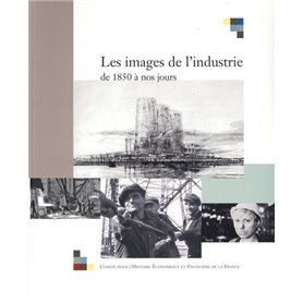 LES IMAGES DE L'INDUSTRIE, DE 1850 À NOS JOURS