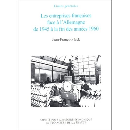 LES ENTREPRISES FRANÇAISES FACE À L'ALLEMAGNE DE 1945 À 1960