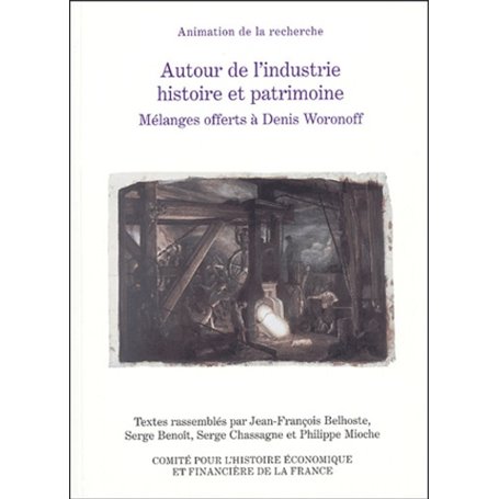 autour de l'industrie : histoire et patrimoine. mélanges offerts à denis woronof