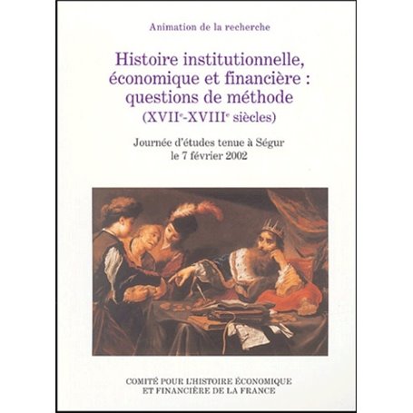HISTOIRE INSTITUTIONNELLE, ÉCONOMIQUE ET FINANCIÈRE : QUESTIONS DE MÉTHODE (XVII