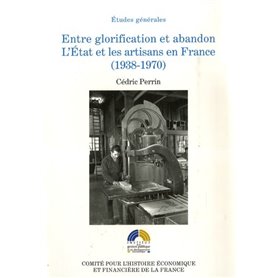 ENTRE GLORIFICATION ET ABANDON. L'ÉTAT ET LES ARTISANS EN FRANCE, 1938-1970