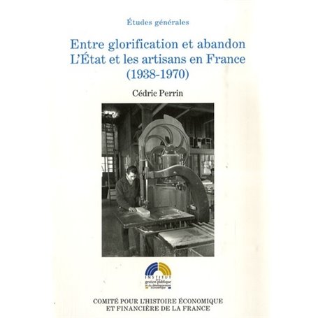 ENTRE GLORIFICATION ET ABANDON. L'ÉTAT ET LES ARTISANS EN FRANCE, 1938-1970