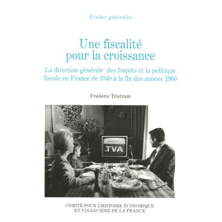 UNE FISCALITÉ POUR LA CROISSANCE : LA DIRECTION GÉNÉRALE DES IMPÔTS ET LA POLITI