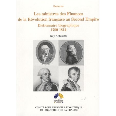 LES MINISTRES DES FINANCES DE LA RÉVOLUTION FRANÇAISE AU SECOND EMPIRE VOL I