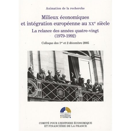 MILIEUX ÉCONOMIQUES ET INTÉGRATION EUROPÉENNE AU XXE SIÈCLE. LA RELANCE DES ANNÉ