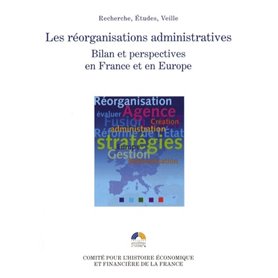 LES RÉORGANISATIONS ADMINISTRATIVES. BILAN ET PERSPECTIVES EN FRANCE ET EN EUROP