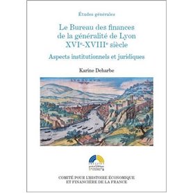 LE BUREAU DES FINANCES DE LA GÉNÉRALITÉ DE LYON XVIE-XVIIIE SIÈCLES. ASPECTS INS