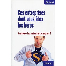 Ces entreprises dont vous êtes les héros