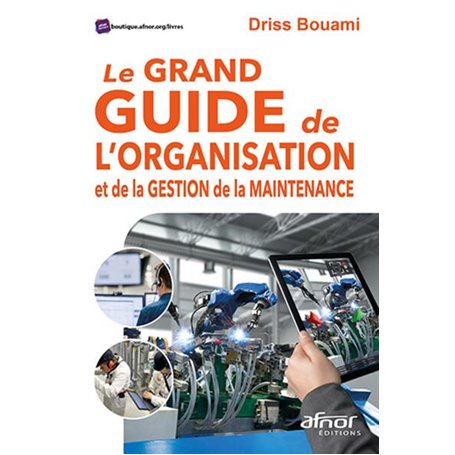 Le grand guide de l'organisation et de la gestion de la maintenance