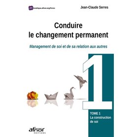 Conduire le changement permanent - Tome 1