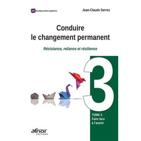 Conduire le changement permanent - Tome 3